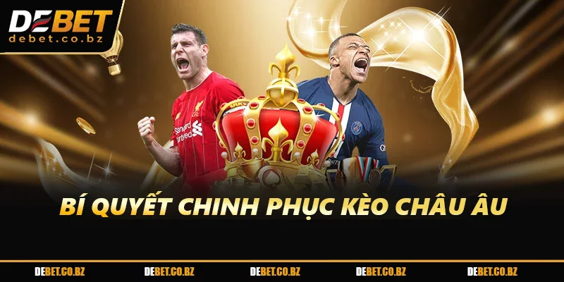 Bí quyết chinh phúc kèo châu Âu