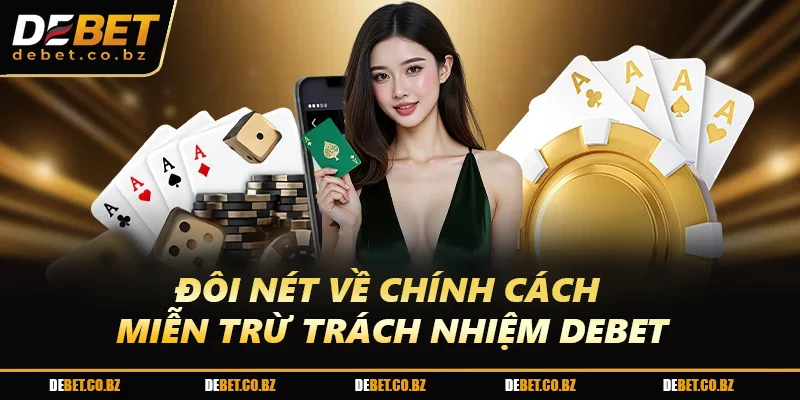 Đôi nét về chính cách miễn trừ trách nhiệm DEBET