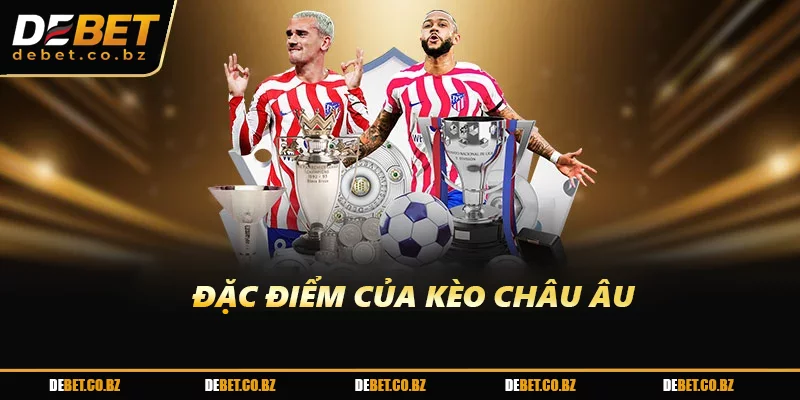 Đặc điểm của kèo Châu Âu