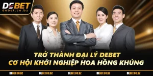 Trở Thành Đại Lý DEBET: Cơ Hội Khởi Nghiệp Hoa Hồng Khủng