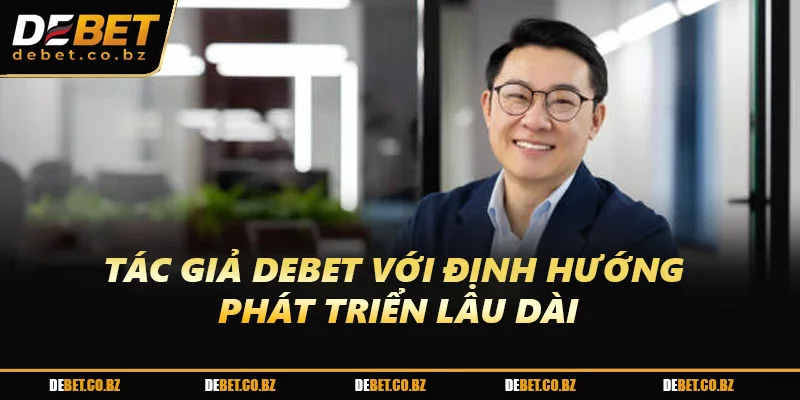 Tác Giả DEBET với định hướng phát triển lâu dài