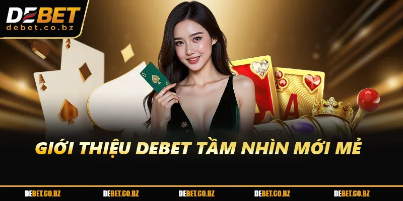 Giới thiệu DEBET tầm nhìn mới mẻ