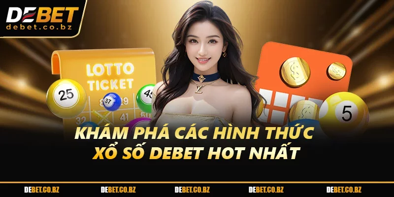 Khám phá các hình thức xổ số DEBET hot nhất