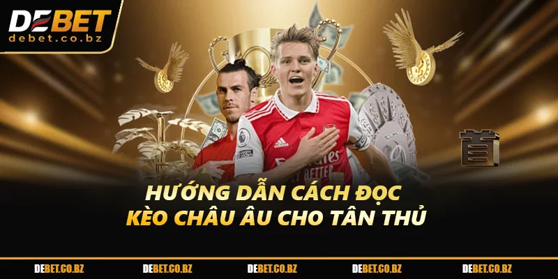 Hướng dẫn cách đọc kèo Châu Âu cho tân thủ
