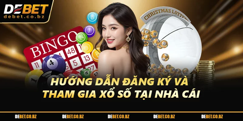 Hướng dẫn đăng ký và tham gia xổ số tại nhà cái