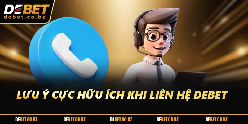 Lưu ý cực hữu ích khi liên hệ DEBET