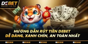 Hướng Dẫn Rút Tiền DEBET Dễ Dàng, Xanh Chín, An Toàn Nhất