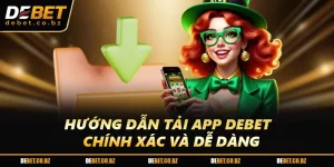 Hướng Dẫn Tải App DEBET Chính Xác Và Dễ Dàng