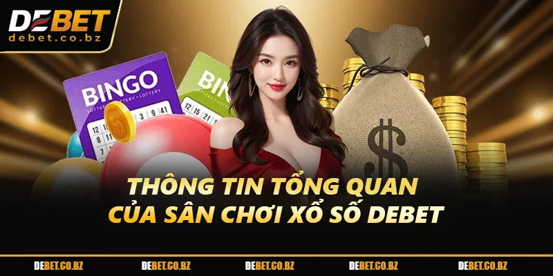 Thông tin tổng quan của sân chơi xổ số DEBET