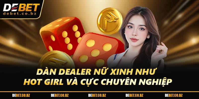 Dàn dealer nữ xinh như hot girl và cực chuyên nghiệp
